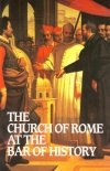 Church of Rome at the Bar of History